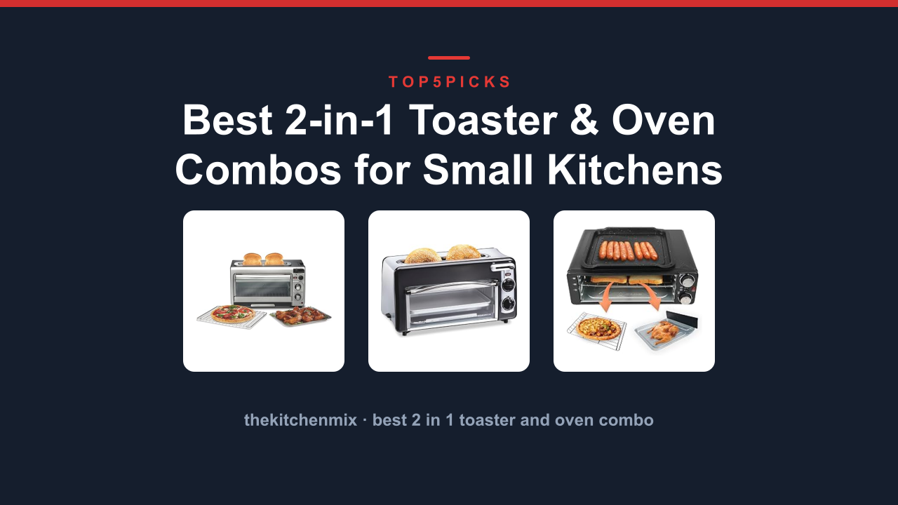 Best 2-in-1 Toaster & Oven Combos for Small Kitchens