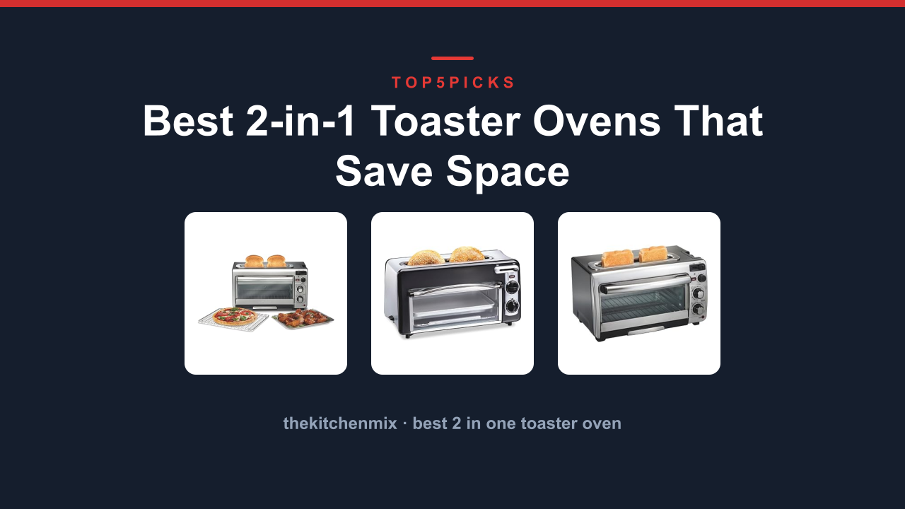 Best 2-in-1 Toaster Ovens That Save Space