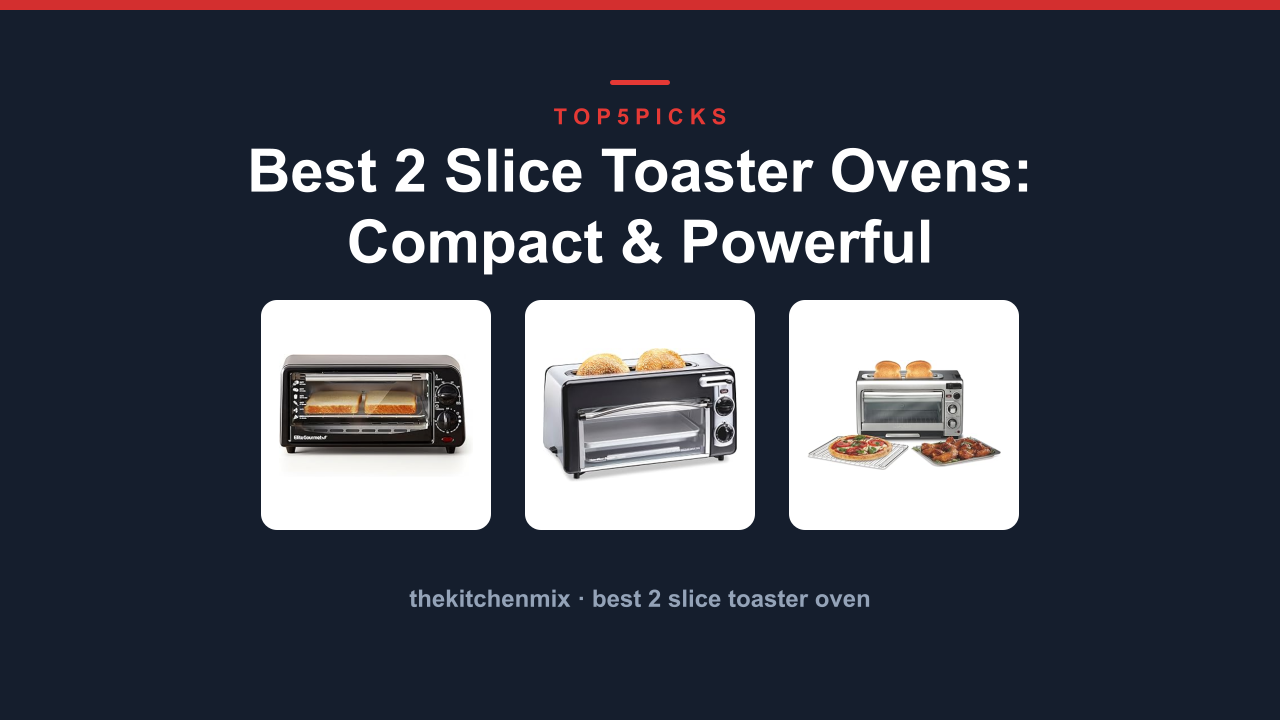 Best 2 Slice Toaster Ovens: Compact & Powerful