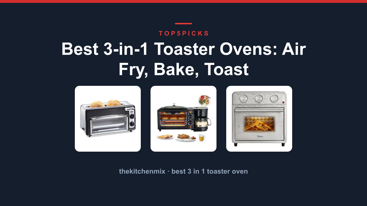 Best 3-in-1 Toaster Ovens: Air Fry, Bake, Toast