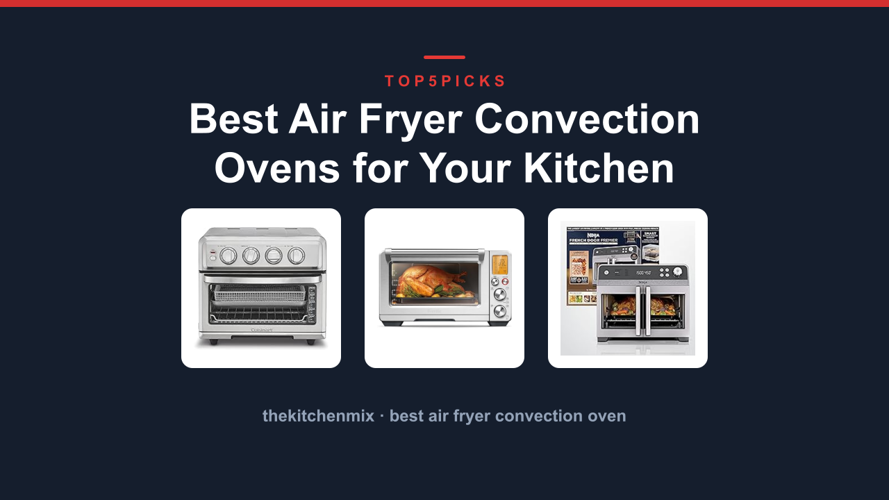 Best Air Fryer Convection Ovens for Your Kitchen