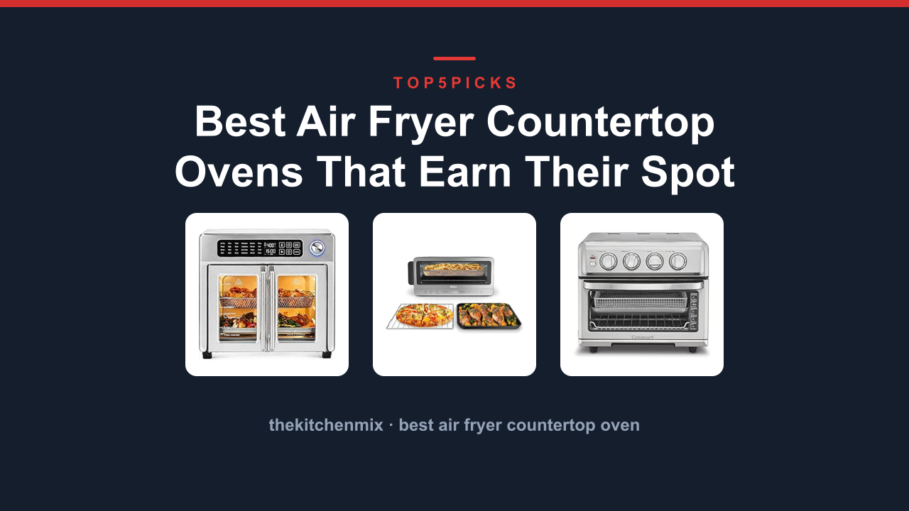 Best Air Fryer Countertop Ovens That Earn Their Spot