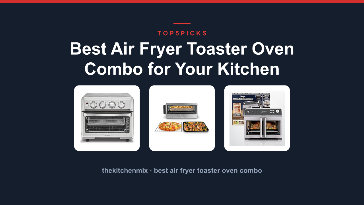 Best Air Fryer Toaster Oven Combo for Your Kitchen