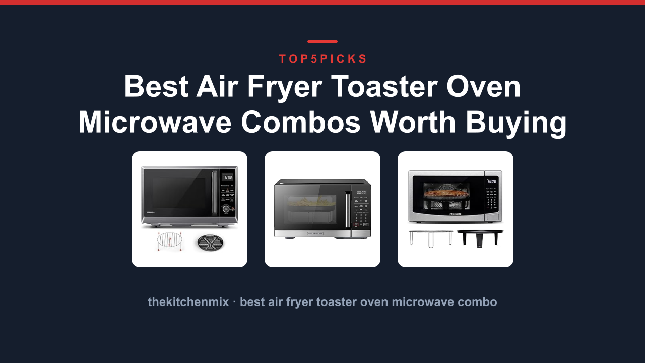 Best Air Fryer Toaster Oven Microwave Combos Worth Buying