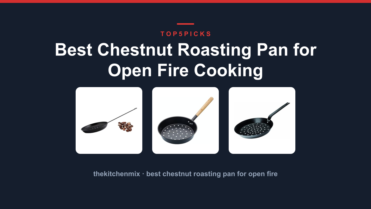 Best Chestnut Roasting Pan for Open Fire Cooking