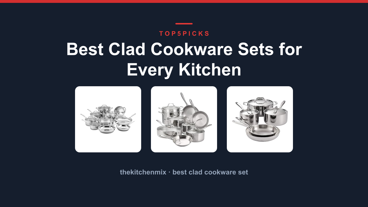 Best Clad Cookware Sets for Every Kitchen