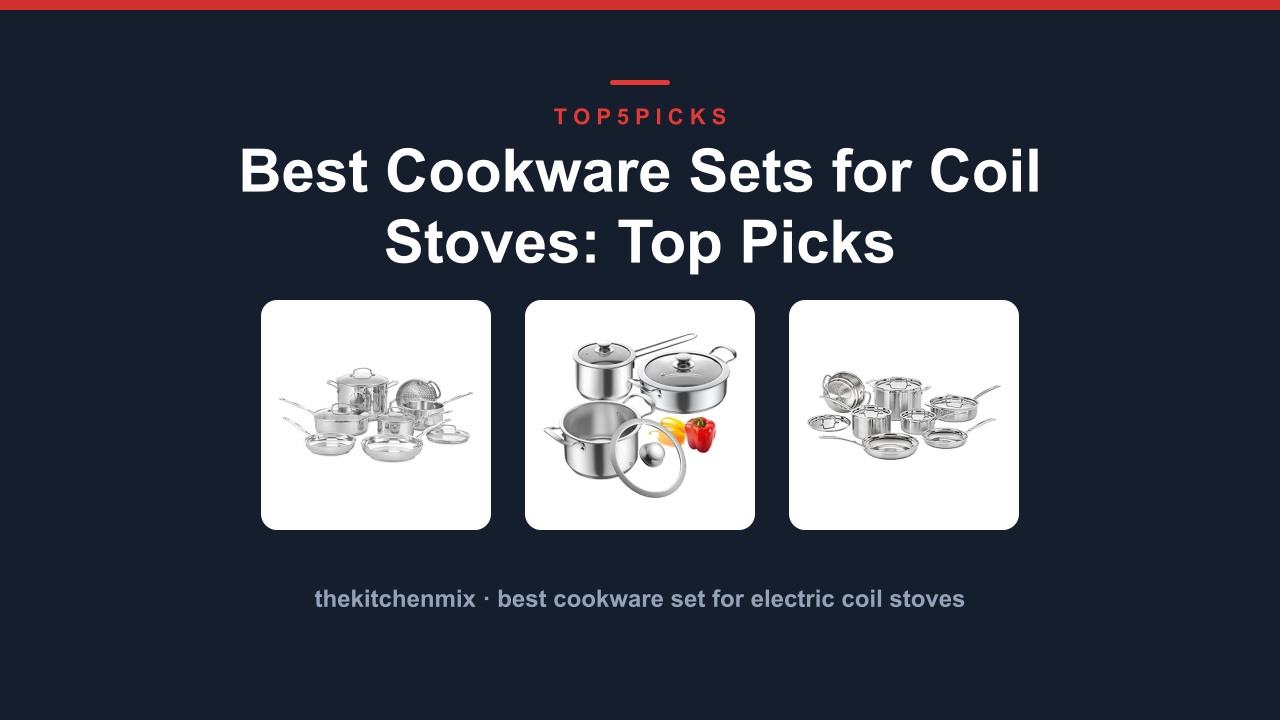 Best Cookware Sets for Coil Stoves: Top Picks