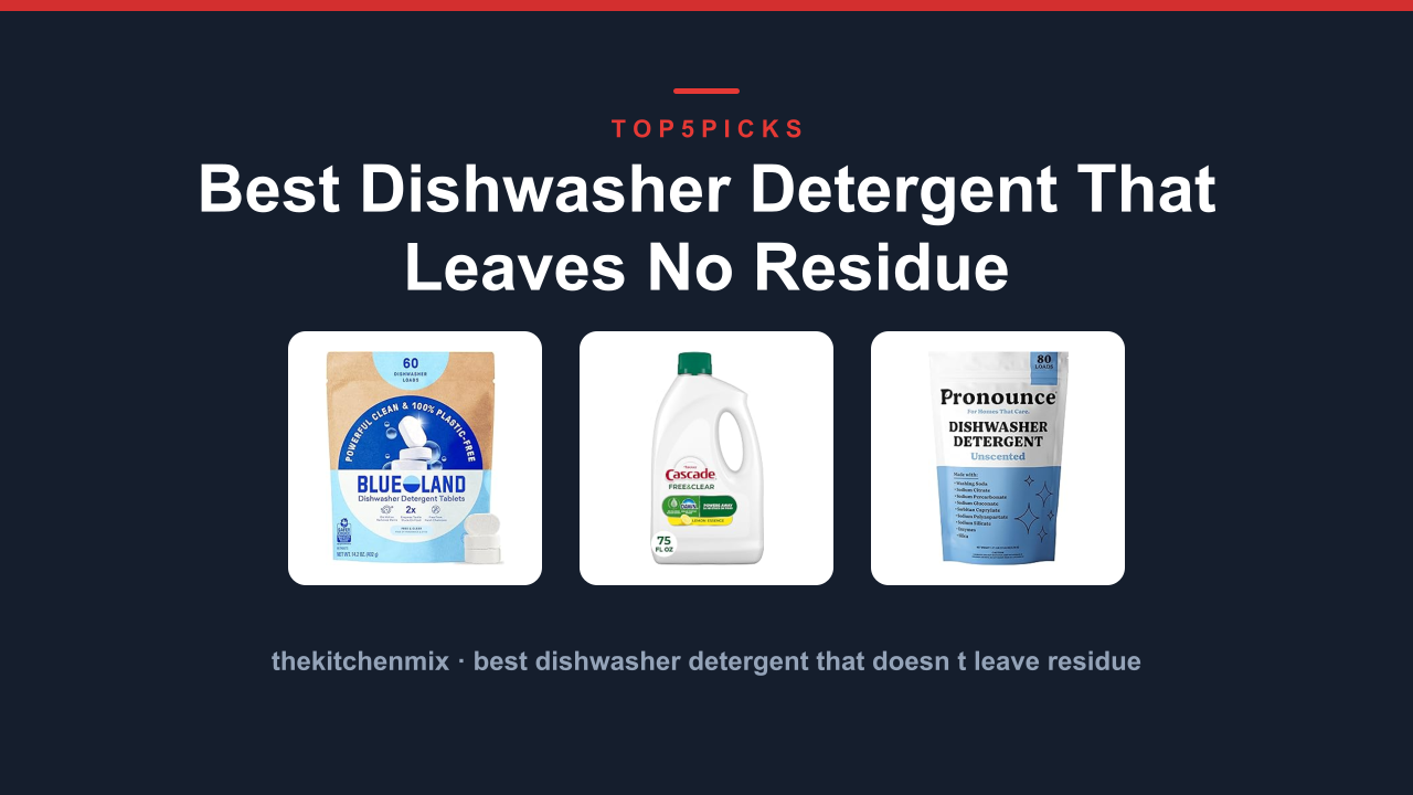 Best Dishwasher Detergent That Leaves No Residue