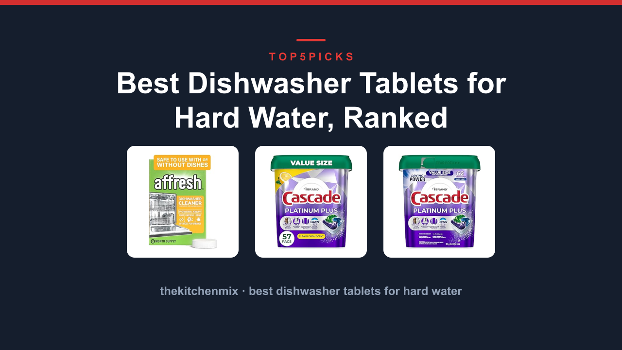 Best Dishwasher Tablets for Hard Water, Ranked