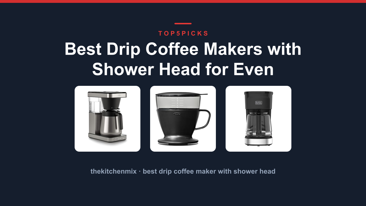 Best Drip Coffee Makers with Shower Head for Even Extraction