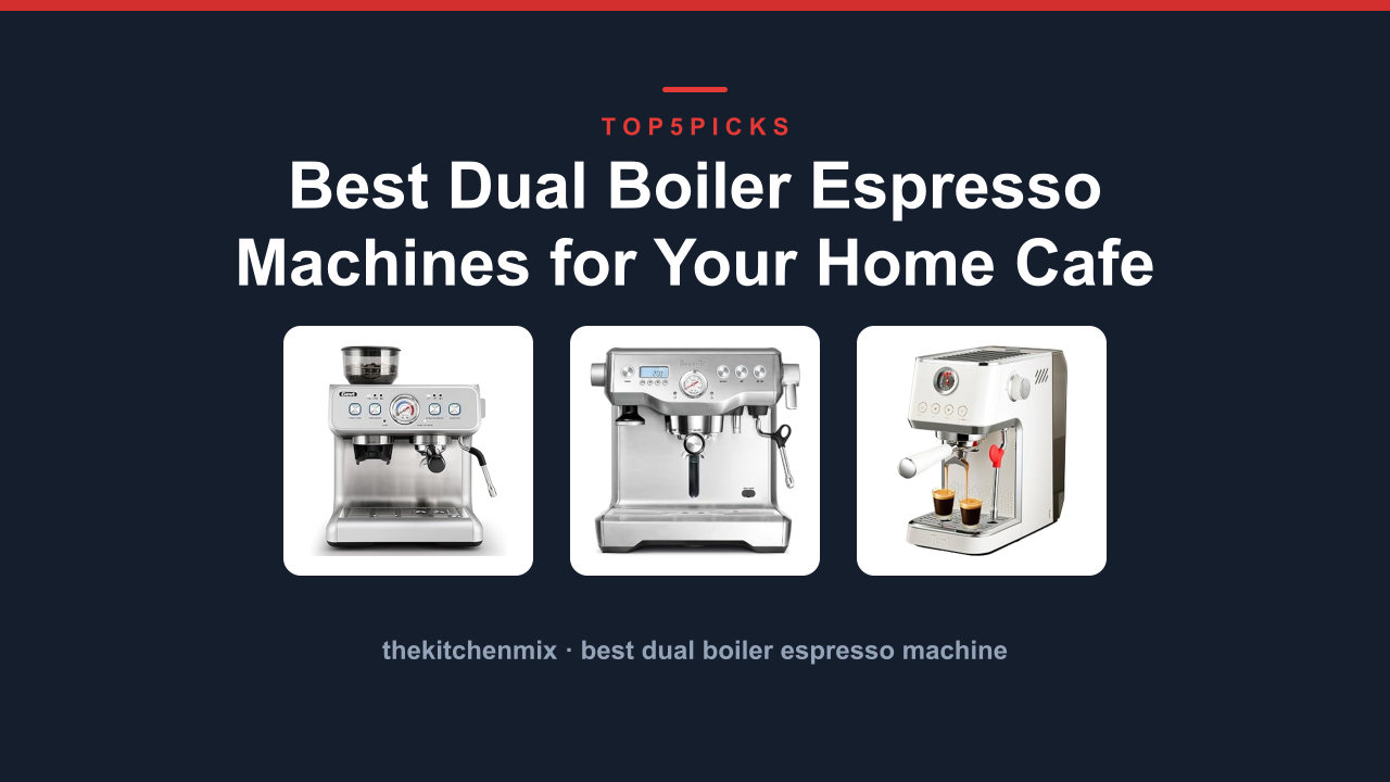 Best Dual Boiler Espresso Machines for Your Home Cafe