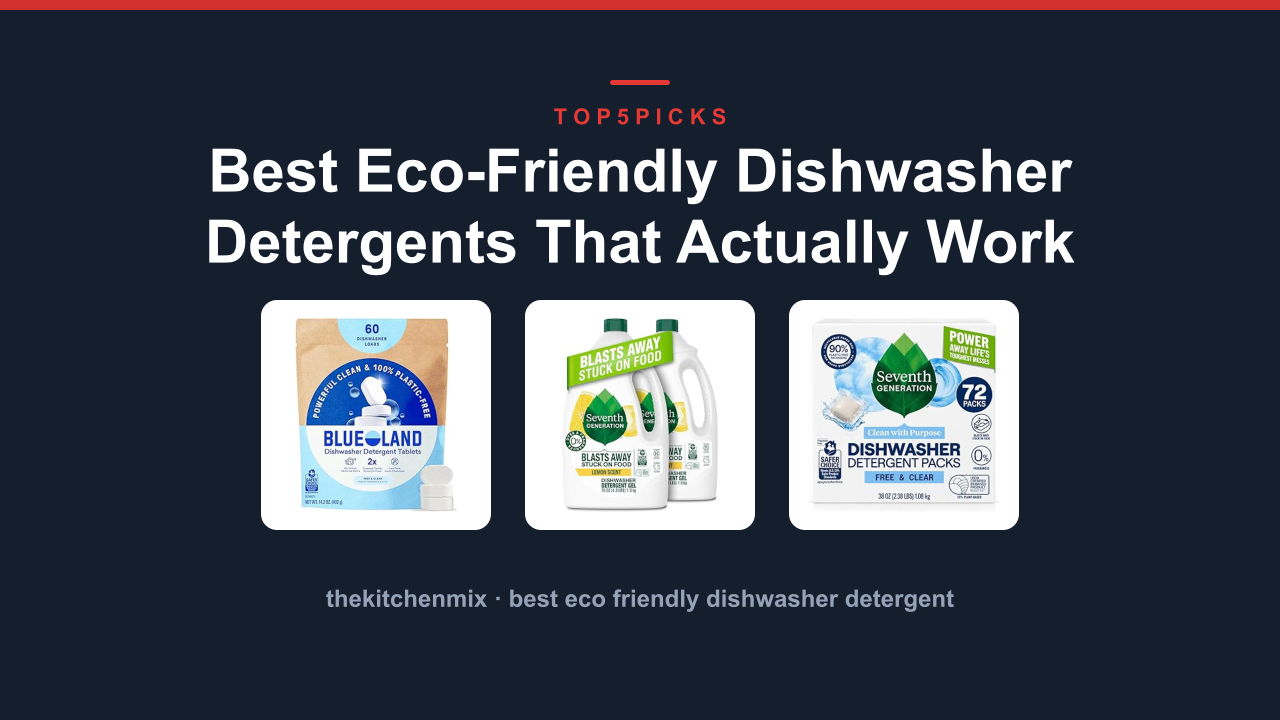 Best Eco-Friendly Dishwasher Detergents That Actually Work