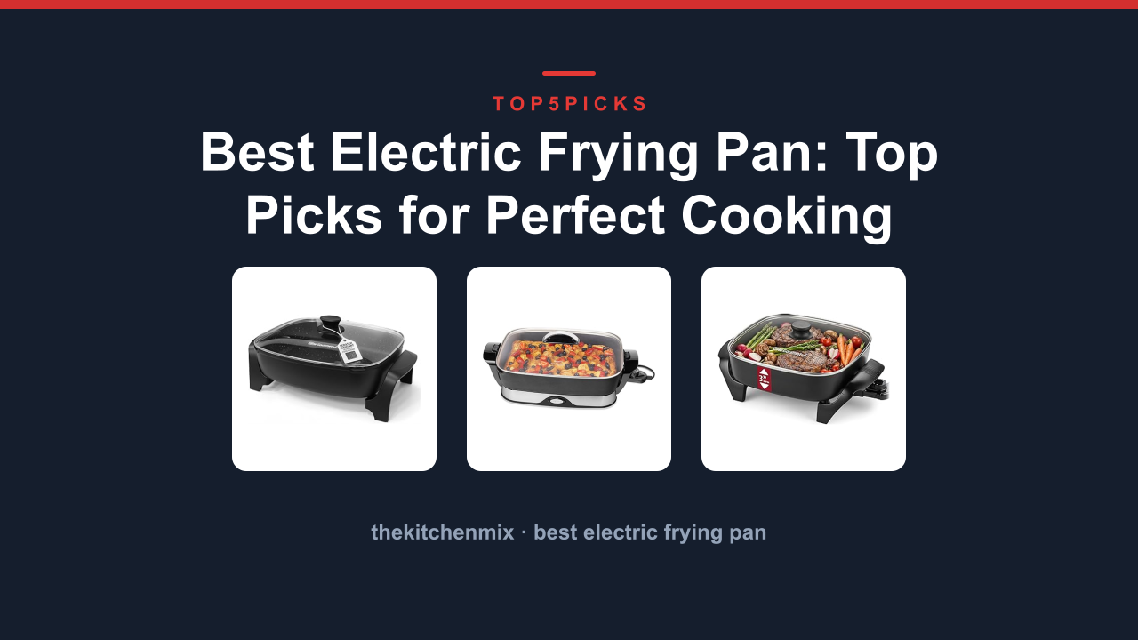 Best Electric Frying Pan: Top Picks for Perfect Cooking