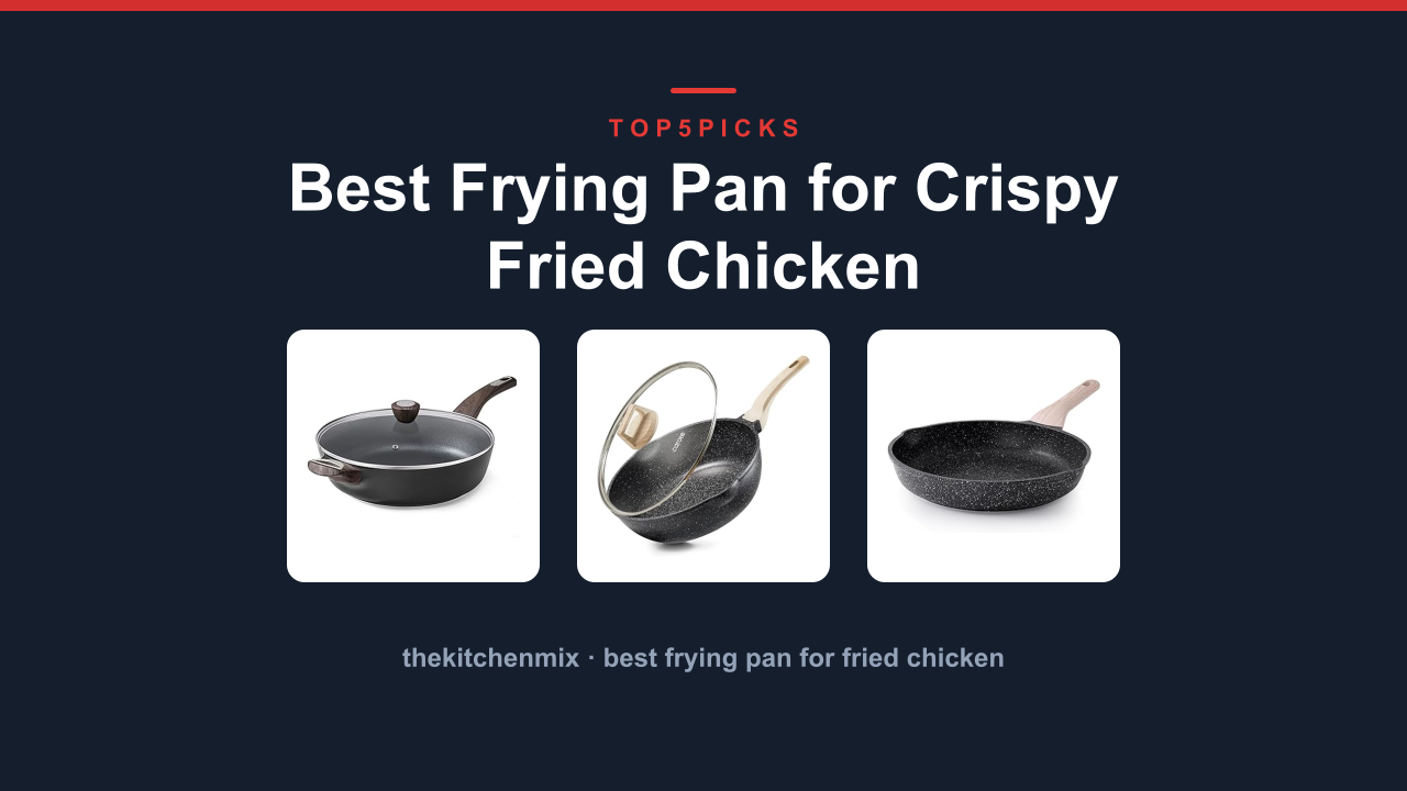 Best Frying Pan for Crispy Fried Chicken