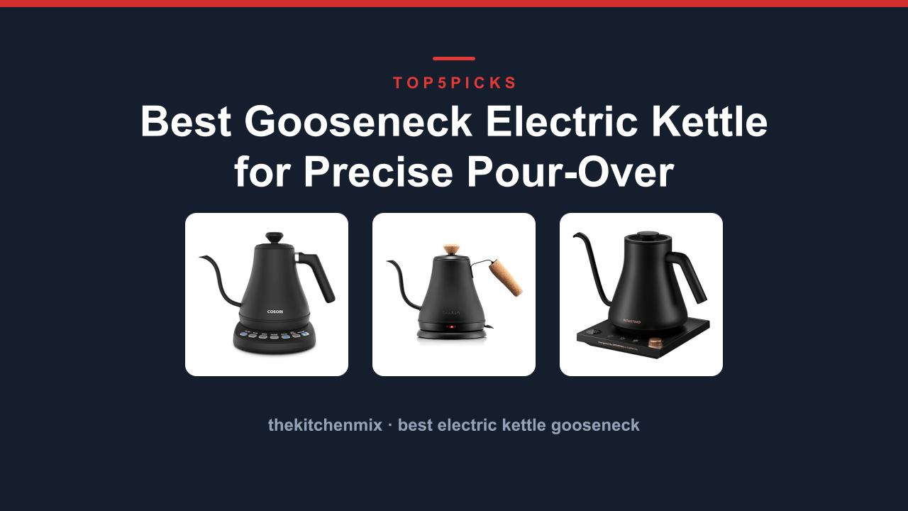 Best Gooseneck Electric Kettle for Precise Pour-Over