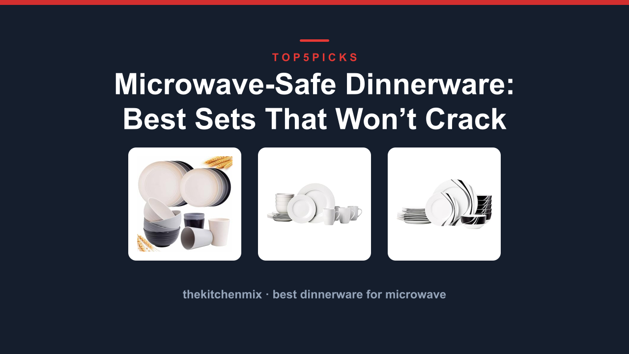 Microwave-Safe Dinnerware: Best Sets That Won’t Crack