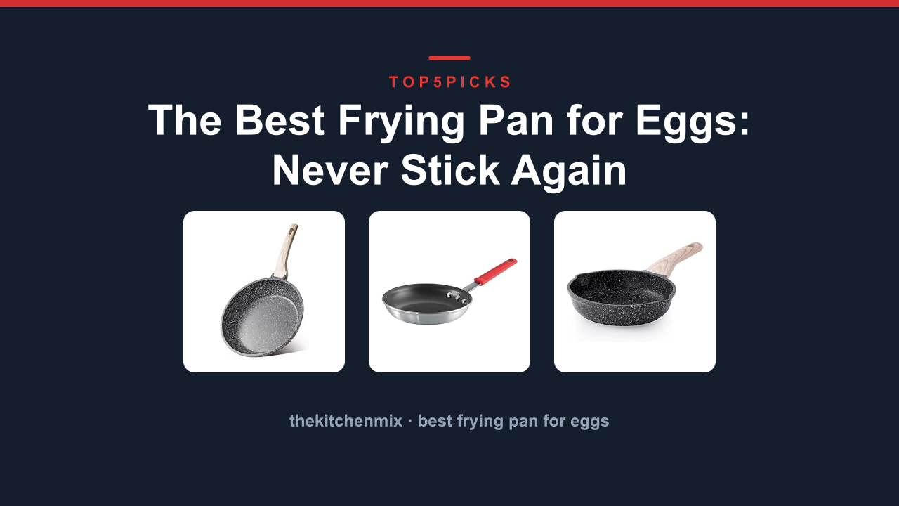 The Best Frying Pan for Eggs: Never Stick Again