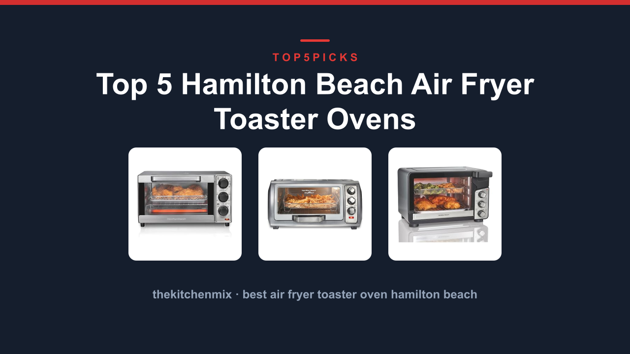 Top 5 Hamilton Beach Air Fryer Toaster Ovens