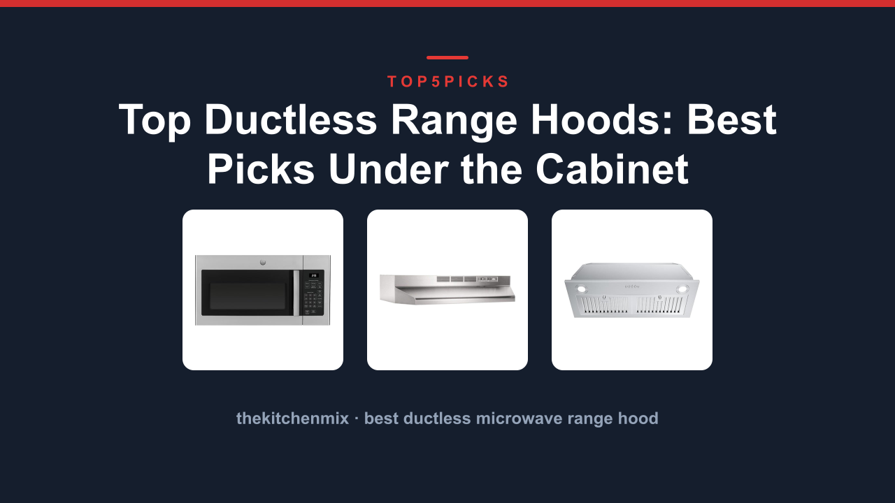 Top Ductless Range Hoods: Best Picks Under the Cabinet